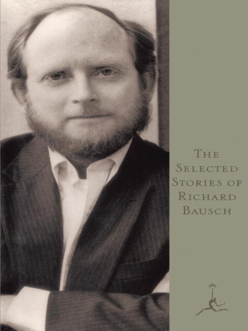 Title details for The Selected Stories of Richard Bausch by Richard Bausch - Available